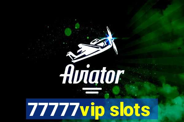 77777vip slots